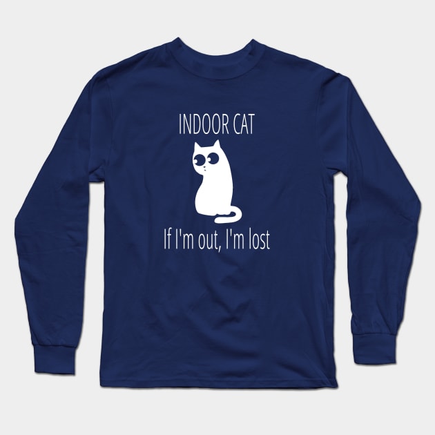 Indoor Cat If I'm Out I'm Lost Long Sleeve T-Shirt by FlashMac